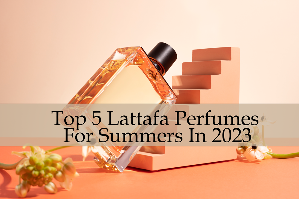 Top 5 Lattafa Perfumes For Summers In 2023