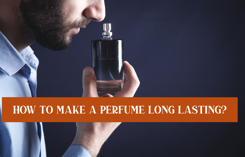 how to make a perfume long lasting?